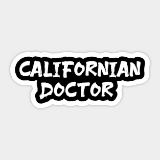 Californian doctor for doctors of California CA Sticker